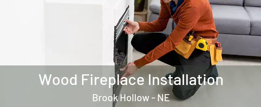 Wood Fireplace Installation Brook Hollow - NE