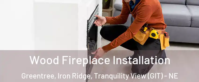 Wood Fireplace Installation Greentree, Iron Ridge, Tranquility View (GIT) - NE