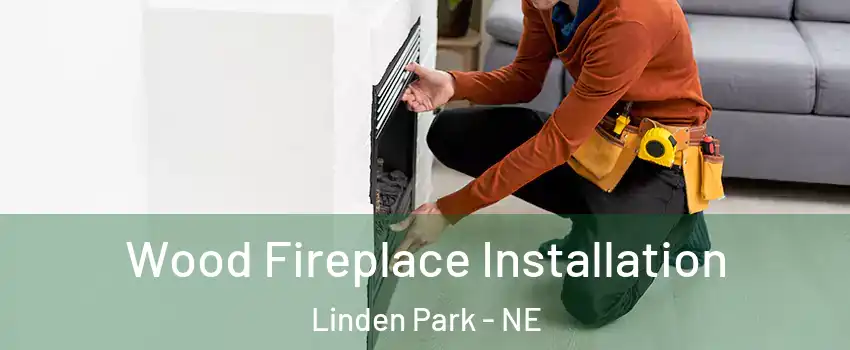 Wood Fireplace Installation Linden Park - NE