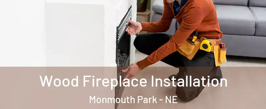 Wood Fireplace Installation Monmouth Park - NE