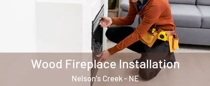 Wood Fireplace Installation Nelson's Creek - NE