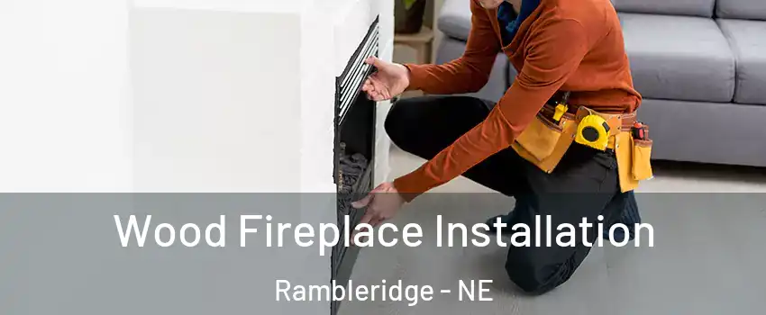 Wood Fireplace Installation Rambleridge - NE