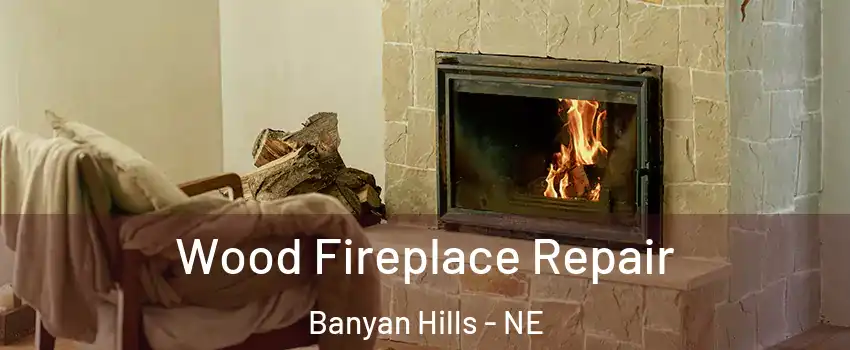 Wood Fireplace Repair Banyan Hills - NE
