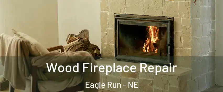 Wood Fireplace Repair Eagle Run - NE