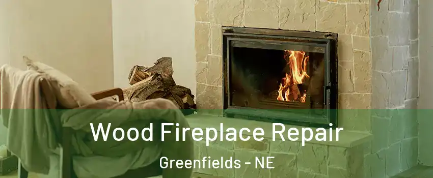 Wood Fireplace Repair Greenfields - NE