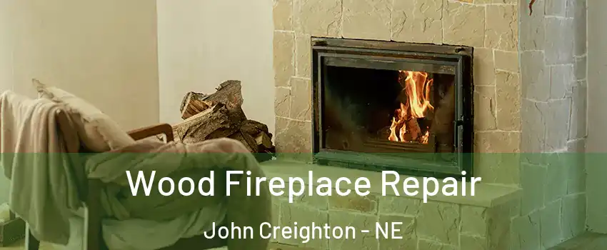 Wood Fireplace Repair John Creighton - NE
