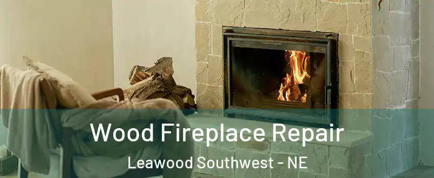 Wood Fireplace Repair Leawood Southwest - NE