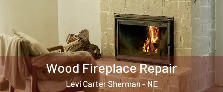 Wood Fireplace Repair Levi Carter Sherman - NE