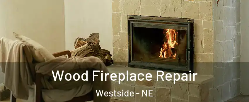 Wood Fireplace Repair Westside - NE