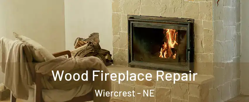 Wood Fireplace Repair Wiercrest - NE