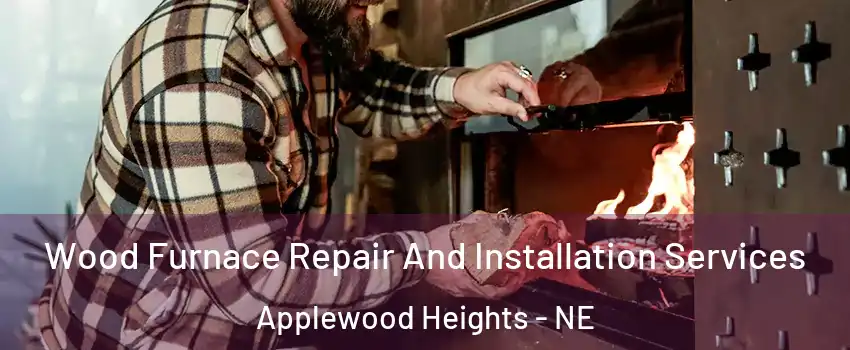 Wood Furnace Repair And Installation Services Applewood Heights - NE