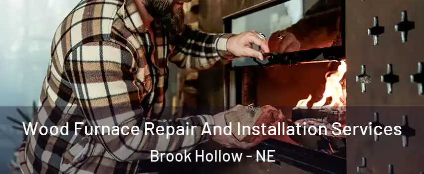 Wood Furnace Repair And Installation Services Brook Hollow - NE