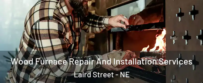 Wood Furnace Repair And Installation Services Laird Street - NE