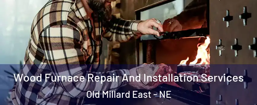 Wood Furnace Repair And Installation Services Old Millard East - NE