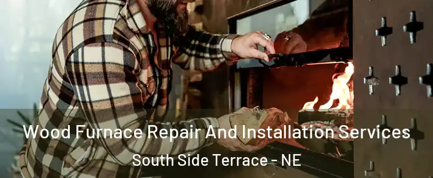Wood Furnace Repair And Installation Services South Side Terrace - NE