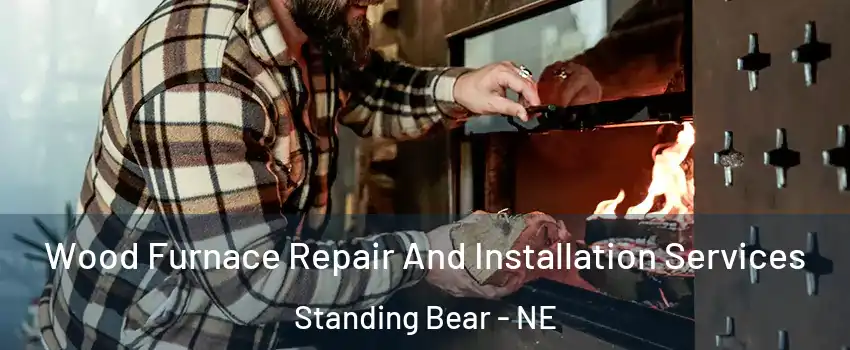 Wood Furnace Repair And Installation Services Standing Bear - NE