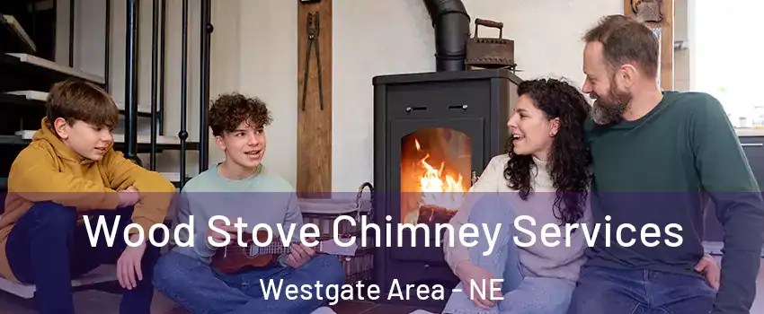 Wood Stove Chimney Services Westgate Area - NE
