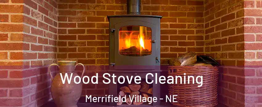 Wood Stove Cleaning Merrifield Village - NE