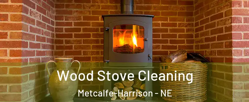 Wood Stove Cleaning Metcalfe-Harrison - NE