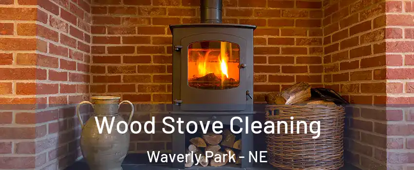 Wood Stove Cleaning Waverly Park - NE