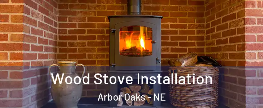 Wood Stove Installation Arbor Oaks - NE