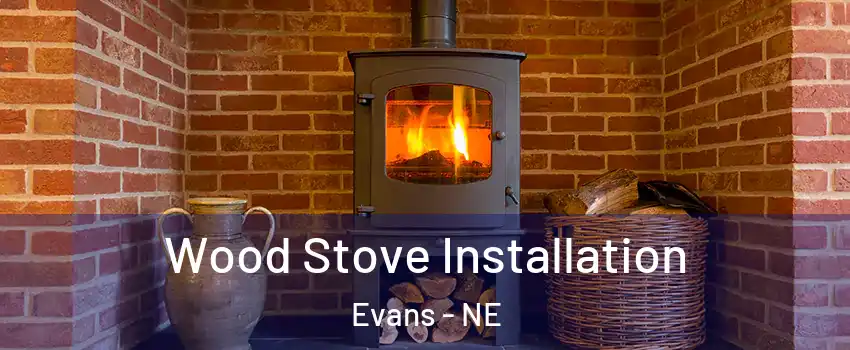Wood Stove Installation Evans - NE