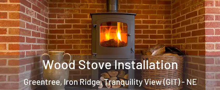 Wood Stove Installation Greentree, Iron Ridge, Tranquility View (GIT) - NE