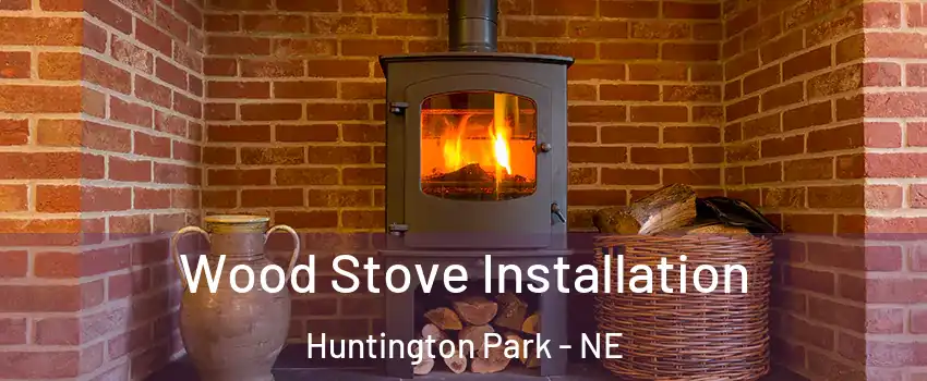 Wood Stove Installation Huntington Park - NE