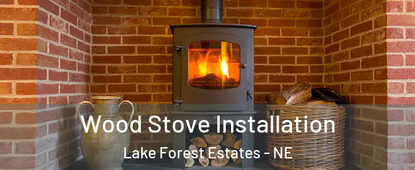 Wood Stove Installation Lake Forest Estates - NE