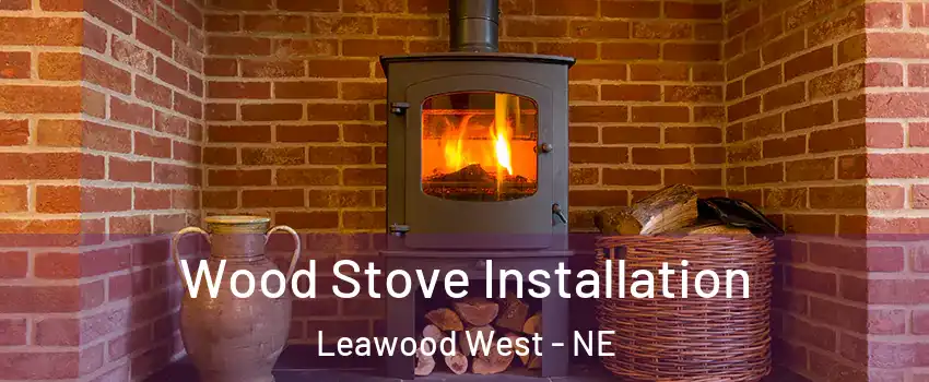 Wood Stove Installation Leawood West - NE