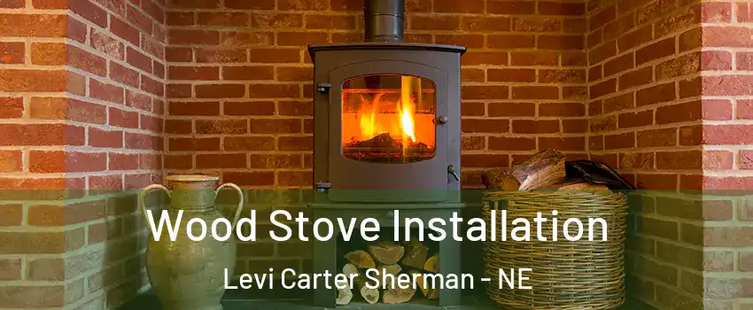 Wood Stove Installation Levi Carter Sherman - NE