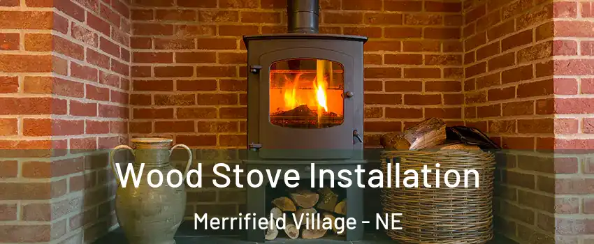 Wood Stove Installation Merrifield Village - NE