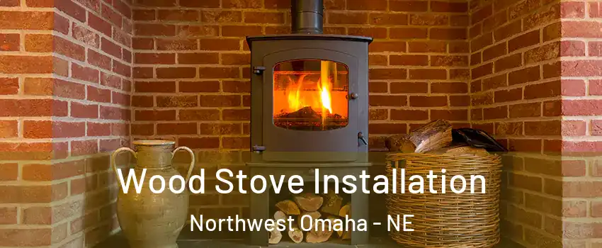 Wood Stove Installation Northwest Omaha - NE