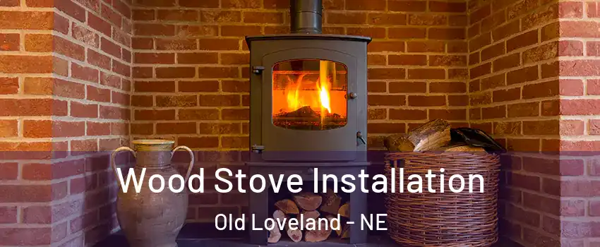 Wood Stove Installation Old Loveland - NE