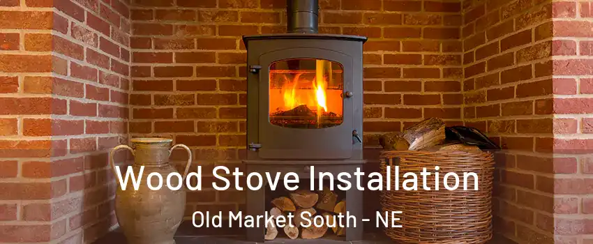 Wood Stove Installation Old Market South - NE