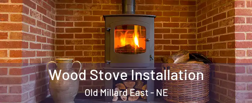Wood Stove Installation Old Millard East - NE