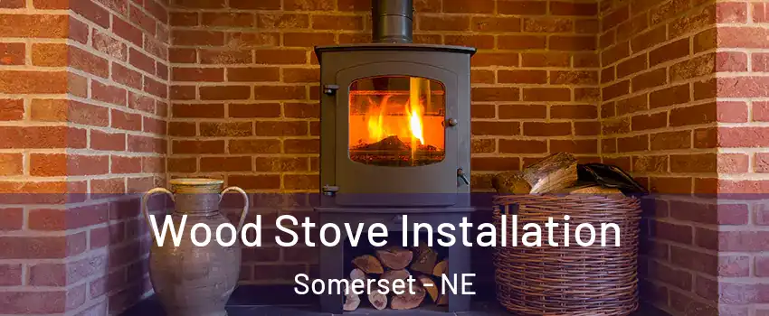 Wood Stove Installation Somerset - NE