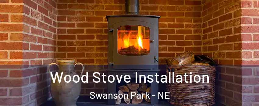 Wood Stove Installation Swanson Park - NE