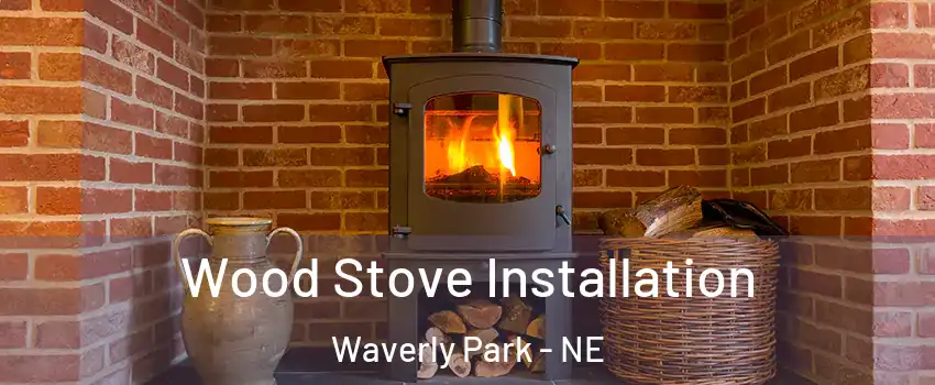 Wood Stove Installation Waverly Park - NE