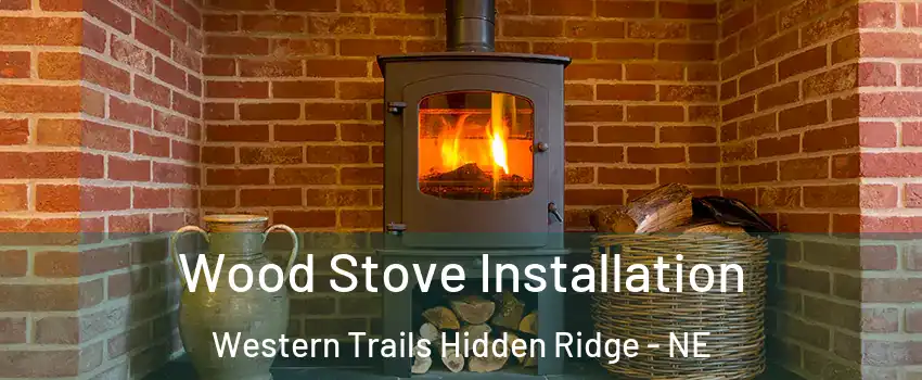 Wood Stove Installation Western Trails Hidden Ridge - NE