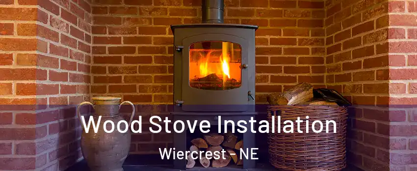 Wood Stove Installation Wiercrest - NE