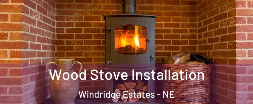Wood Stove Installation Windridge Estates - NE