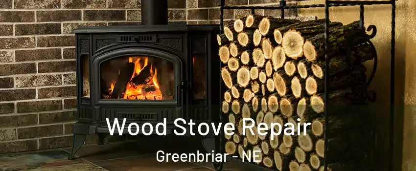 Wood Stove Repair Greenbriar - NE