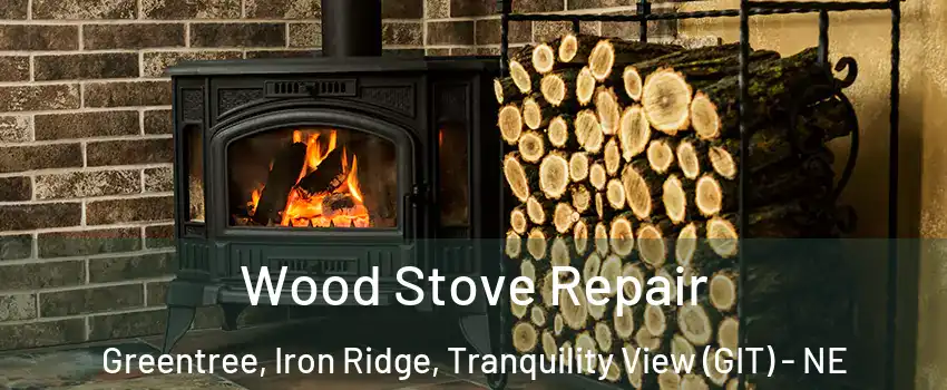 Wood Stove Repair Greentree, Iron Ridge, Tranquility View (GIT) - NE