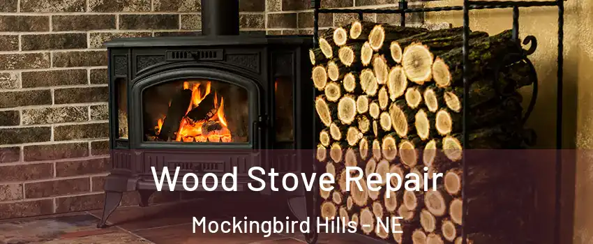 Wood Stove Repair Mockingbird Hills - NE