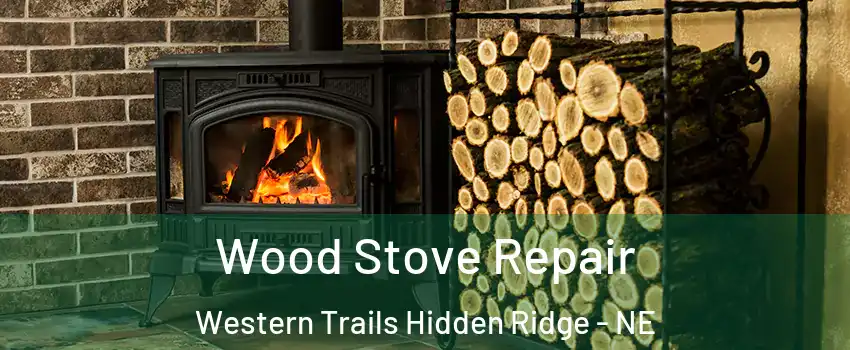 Wood Stove Repair Western Trails Hidden Ridge - NE